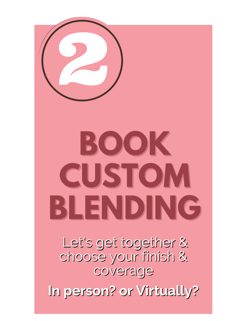 Step 2 Book custom blending appointment with Mary Reed, Mary's Blended Beauty, to create custom blended foundation.